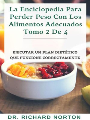 cover image of La Enciclopedia Para Perder Peso Con Los Alimentos Adecuados Tomo 2 De 4